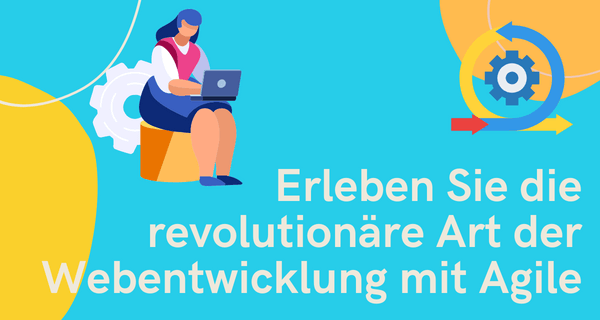 Erleben Sie die revolutionäre Art der Webentwicklung mit Agile