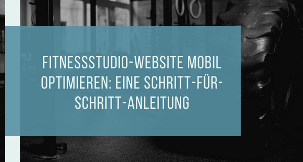 Fitnessstudio-Website mobil optimieren Eine Schritt-für-Schritt-Anleitung