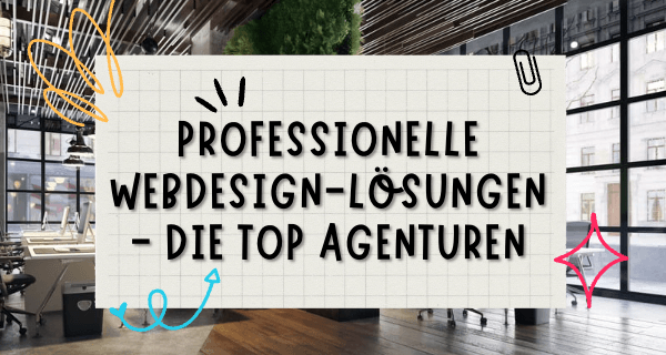 Professionelle Webdesign-Lösungen - Die Top Agenturen