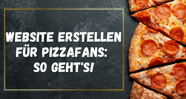 Website erstellen für Pizzafans So gehts