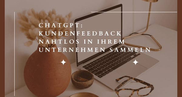 ChatGPT Kundenfeedback nahtlos in Ihrem Unternehmen sammeln