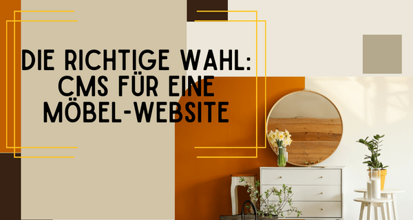 Die richtige Wahl CMS für eine Möbel-Website