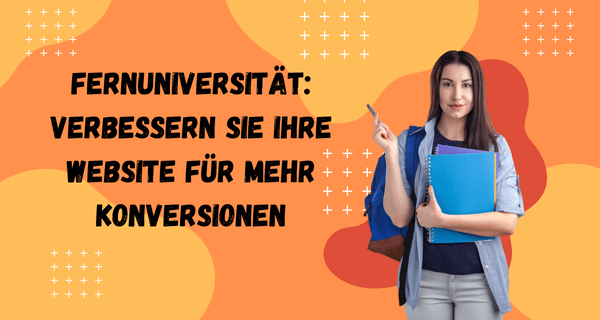 Fernuniversität Verbessern Sie Ihre Website für mehr Konversionen