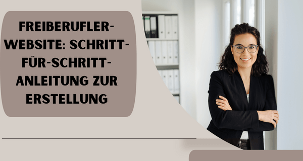 Freiberufler-Website Schritt-für-Schritt-Anleitung zur Erstellung