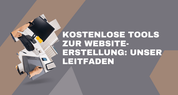 Kostenlose Tools zur Website-Erstellung Unser Leitfaden