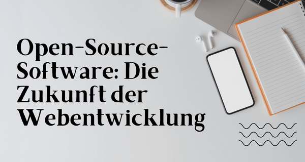 Open-Source-Software Die Zukunft der Webentwicklung