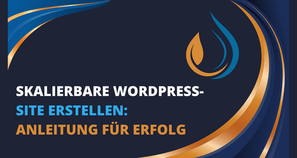 Skalierbare WordPress-Site erstellen Anleitung für Erfolg