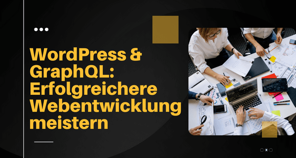 WordPress GraphQL Erfolgreichere Webentwicklung meistern