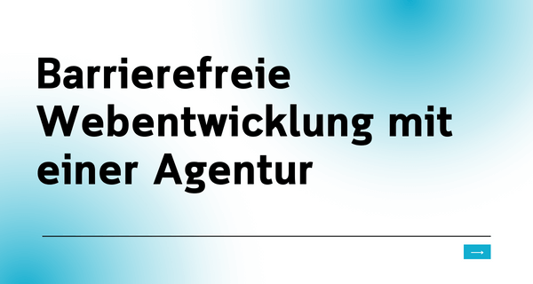 Barrierefreie Webentwicklung mit einer Agentur