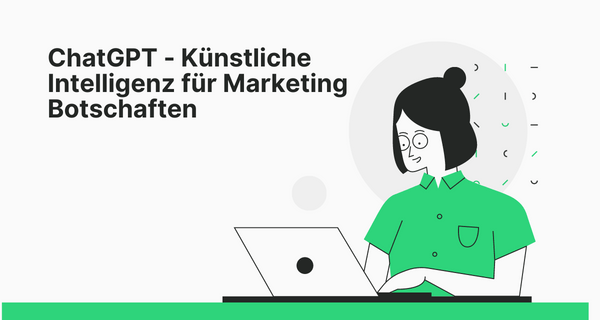 ChatGPT - Künstliche Intelligenz für Marketing Botschaften