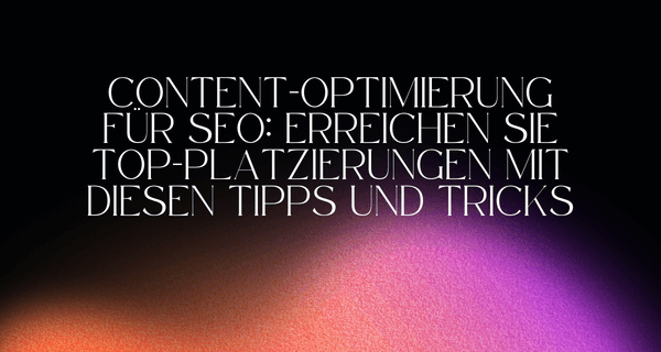 Content-Optimierung für SEO_ Erreichen Sie Top-Platzierungen mit diesen Tipps und Tricks 2