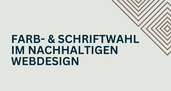 Farb- Schriftwahl im nachhaltigen Webdesign