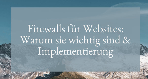 Firewalls für Websites_ Warum sie wichtig sind Implementierung