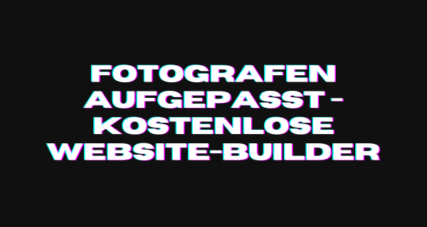 Fotografen aufgepasst - Kostenlose Website-Builder