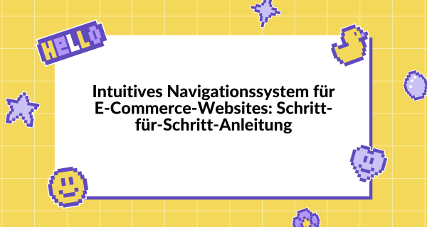 Intuitives Navigationssystem für E-Commerce-Websites_ Schritt-für-Schritt-Anleitung