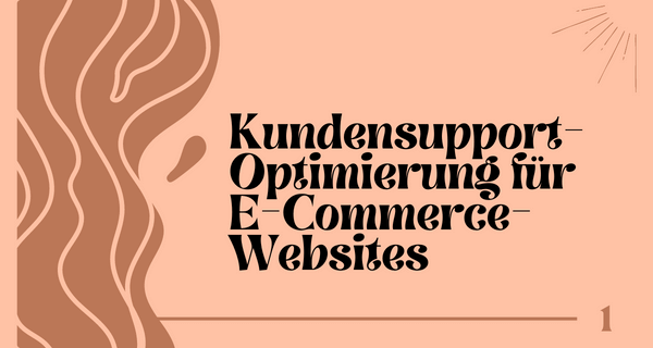 Kundensupport-Optimierung für E-Commerce-Websites