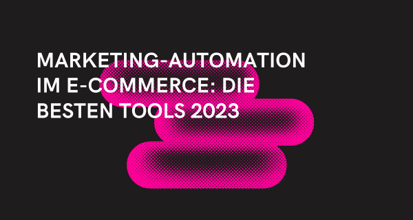 Marketing-Automation im E-Commerce Die besten Tools 2023