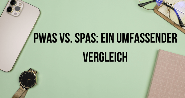 PWAs vs. SPAs: Ein umfassender Vergleich