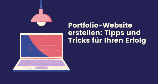 Portfolio-Website erstellen: Tipps und Tricks für Ihren Erfolg