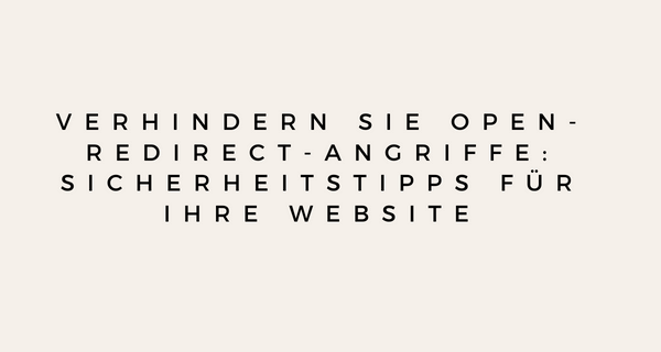 Verhindern Sie Open-Redirect-Angriffe_ Sicherheitstipps für Ihre Website