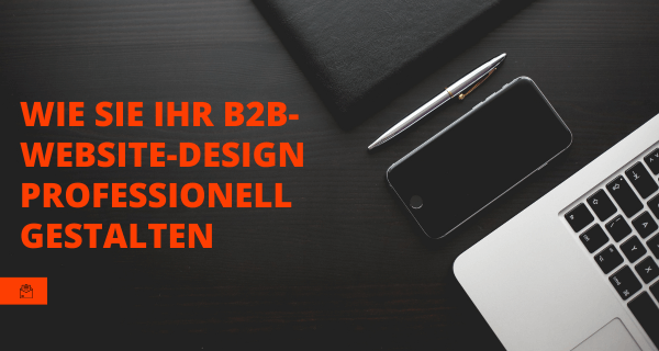 Wie Sie Ihr B2B-Website-Design professionell gestalten