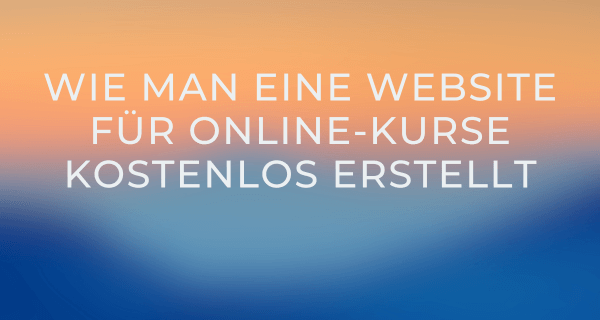 Wie man eine Website für Online-Kurse kostenlos erstellt