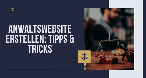 Anwaltswebsite erstellen Tipps Tricks