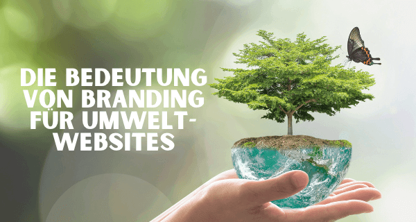 Die Bedeutung von Branding für Umwelt-Websites