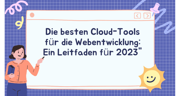 Die besten Cloud-Tools für die Webentwicklung_ Ein Leitfaden für 2023
