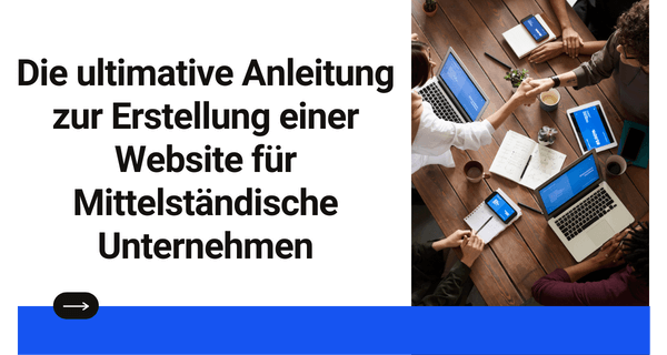 Die ultimative Anleitung zur Erstellung einer Website für Mittelständische Unternehmen