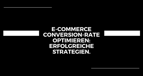 E-Commerce Conversion-Rate optimieren_ Erfolgreiche Strategien