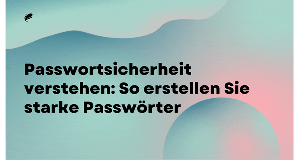 Passwortsicherheit verstehen_ So erstellen Sie starke Passwörter