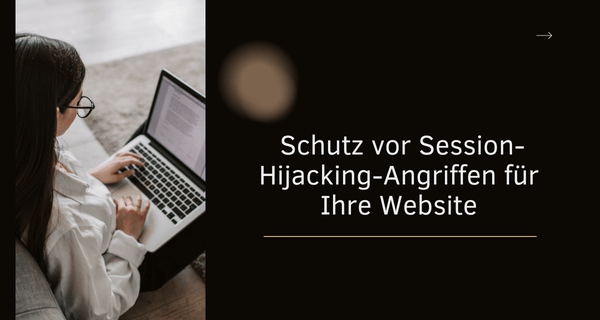 Schutz vor Session-Hijacking-Angriffen für Ihre Website