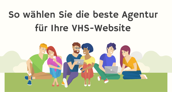 So wählen Sie die beste Agentur für Ihre VHS-Website