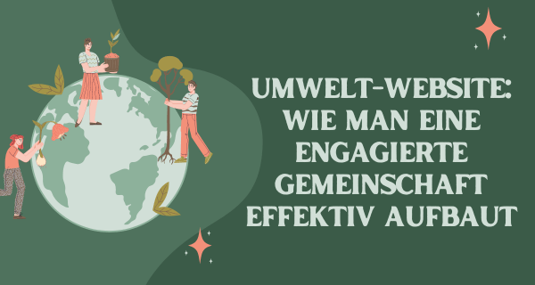 Umwelt-Website Wie man eine engagierte Gemeinschaft effektiv aufbaut