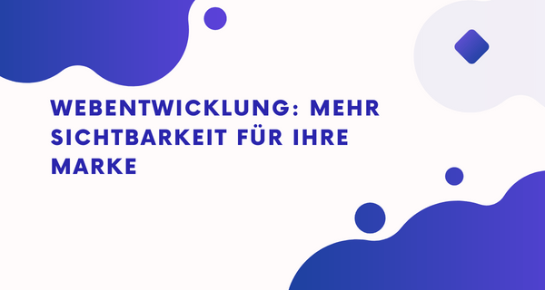 Webentwicklung_ Mehr Sichtbarkeit für Ihre Marke