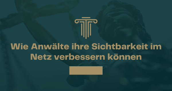 Wie Anwälte ihre Sichtbarkeit im Netz verbessern können