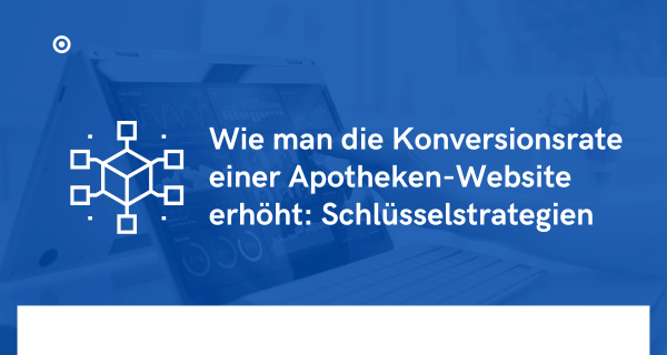 Wie man die Konversionsrate einer Apotheken-Website erhöht Schlüsselstrategien