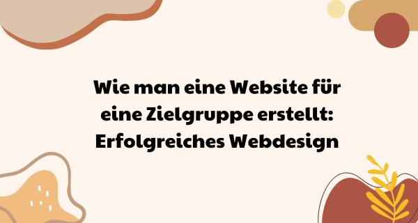 Wie man eine Website für eine Zielgruppe erstellt Erfolgreiches Webdesign